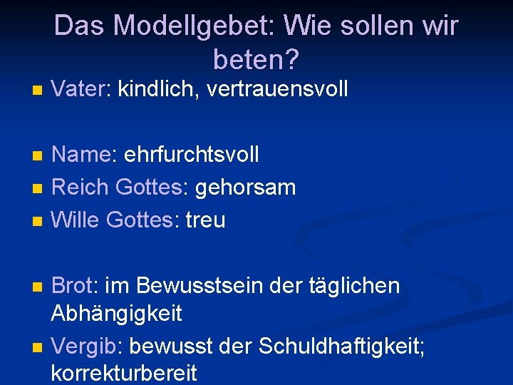 Das Modellgebet: Wie sollen wir beten? n Vater: kindlich, vertrauensvoll n Name: ehrfurchtsvoll Reich