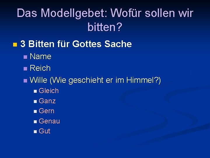 Das Modellgebet: Wofür sollen wir bitten? n 3 Bitten für Gottes Sache Name n