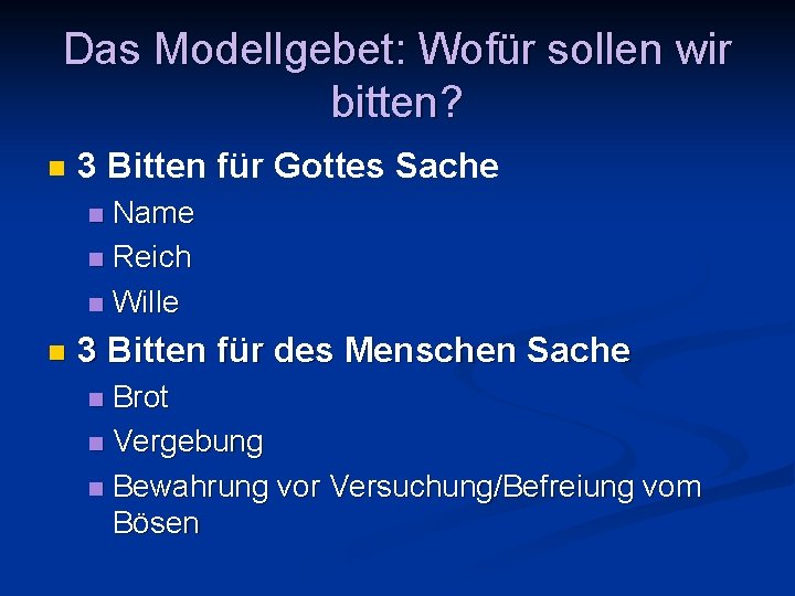 Das Modellgebet: Wofür sollen wir bitten? n 3 Bitten für Gottes Sache Name n