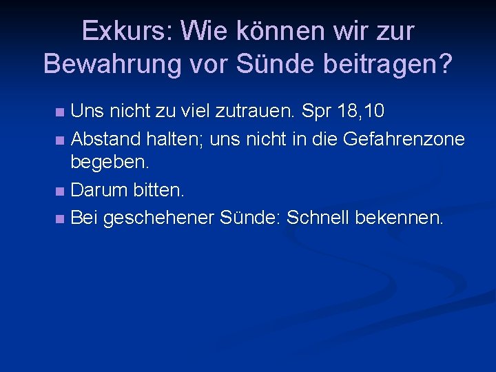 Exkurs: Wie können wir zur Bewahrung vor Sünde beitragen? Uns nicht zu viel zutrauen.