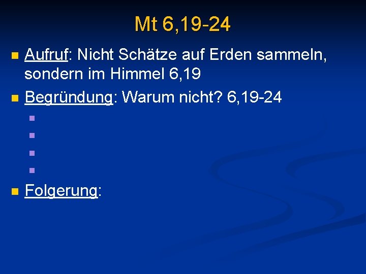 Mt 6, 19 -24 n n Aufruf: Nicht Schätze auf Erden sammeln, sondern im