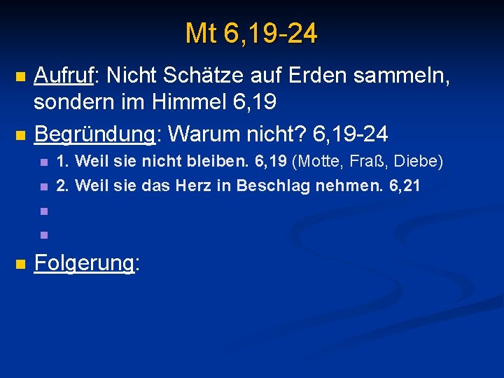 Mt 6, 19 -24 n n Aufruf: Nicht Schätze auf Erden sammeln, sondern im