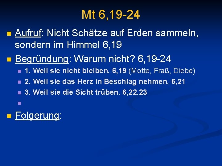 Mt 6, 19 -24 n n Aufruf: Nicht Schätze auf Erden sammeln, sondern im