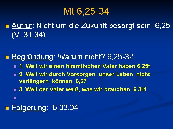 Mt 6, 25 -34 n Aufruf: Nicht um die Zukunft besorgt sein. 6, 25