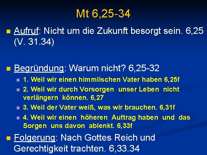 Mt 6, 25 -34 n Aufruf: Nicht um die Zukunft besorgt sein. 6, 25