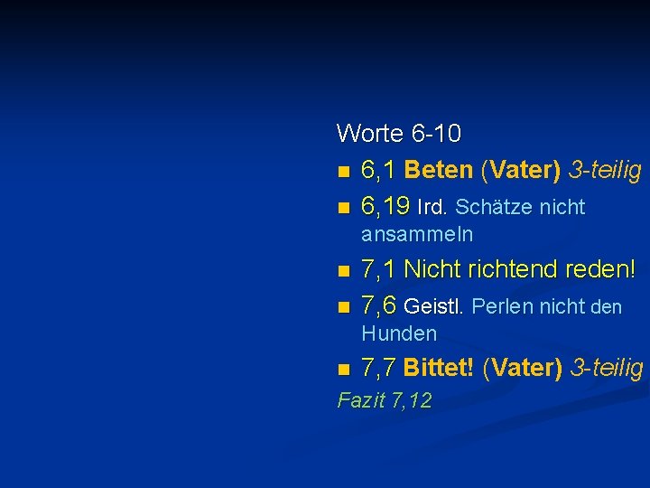 Worte 6 -10 n 6, 1 Beten (Vater) 3 -teilig n 6, 19 Ird.