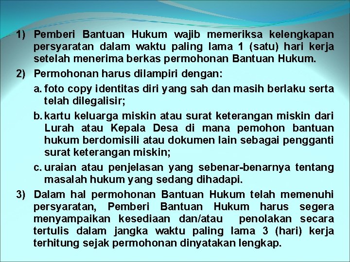 1) Pemberi Bantuan Hukum wajib memeriksa kelengkapan persyaratan dalam waktu paling lama 1 (satu)