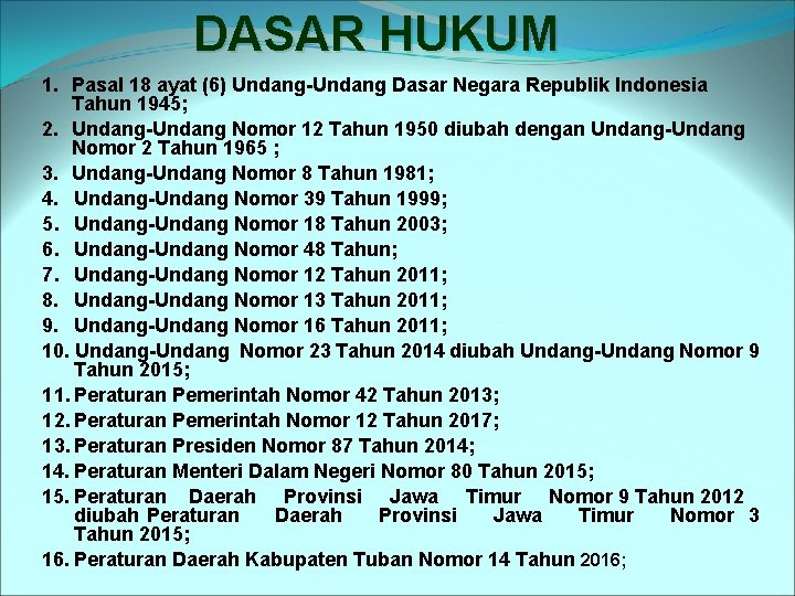 DASAR HUKUM 1. Pasal 18 ayat (6) Undang-Undang Dasar Negara Republik Indonesia Tahun 1945;