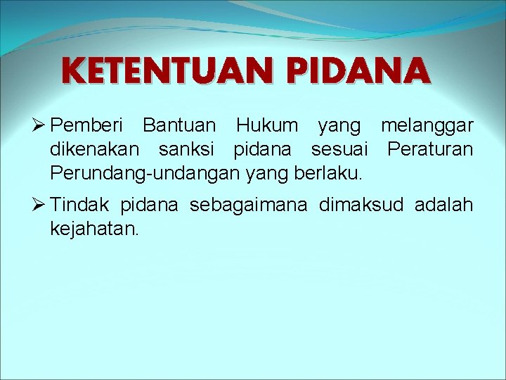 KETENTUAN PIDANA Ø Pemberi Bantuan Hukum yang melanggar dikenakan sanksi pidana sesuai Peraturan Perundang-undangan