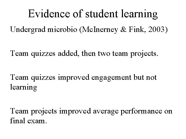 Evidence of student learning Undergrad microbio (Mc. Inerney & Fink, 2003) Team quizzes added,