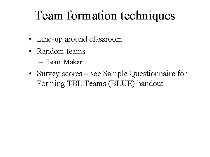 Team formation techniques • Line-up around classroom • Random teams – Team Maker •