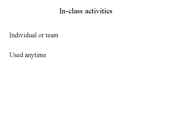 In-class activities Individual or team Used anytime 