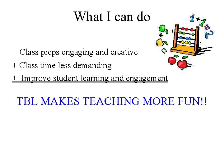 What I can do Class preps engaging and creative + Class time less demanding