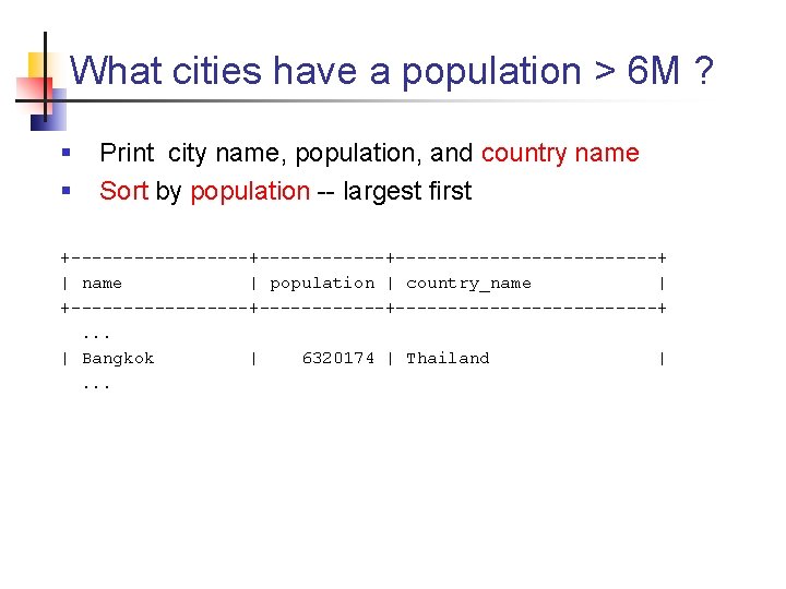 What cities have a population > 6 M ? § § Print city name,