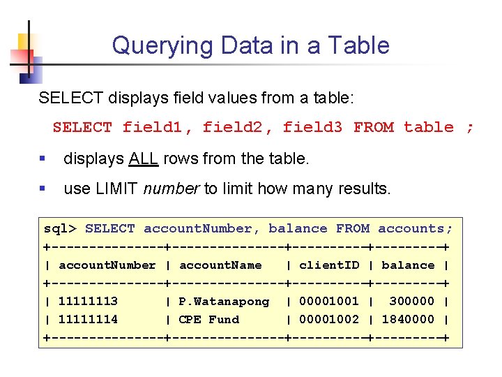 Querying Data in a Table SELECT displays field values from a table: SELECT field
