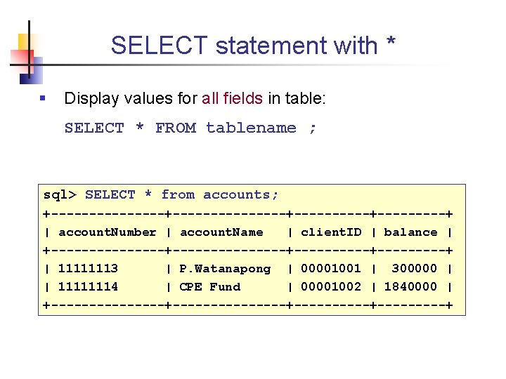 SELECT statement with * § Display values for all fields in table: SELECT *