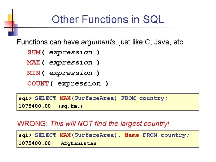 Other Functions in SQL Functions can have arguments, just like C, Java, etc. SUM(