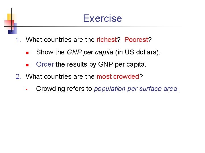 Exercise 1. What countries are the richest? Poorest? n Show the GNP per capita