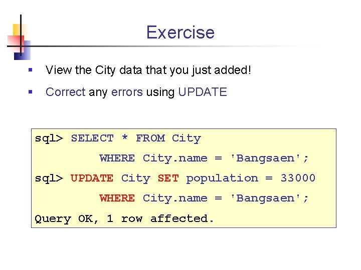 Exercise § View the City data that you just added! § Correct any errors