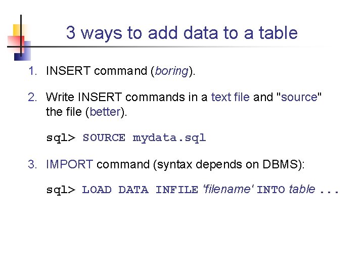 3 ways to add data to a table 1. INSERT command (boring). 2. Write