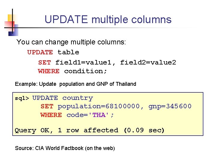 UPDATE multiple columns You can change multiple columns: UPDATE table SET field 1=value 1,