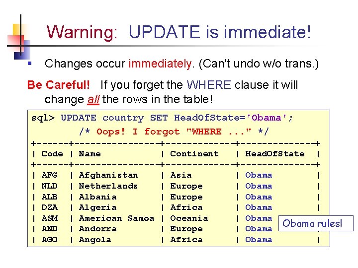 Warning: UPDATE is immediate! § Changes occur immediately. (Can't undo w/o trans. ) Be