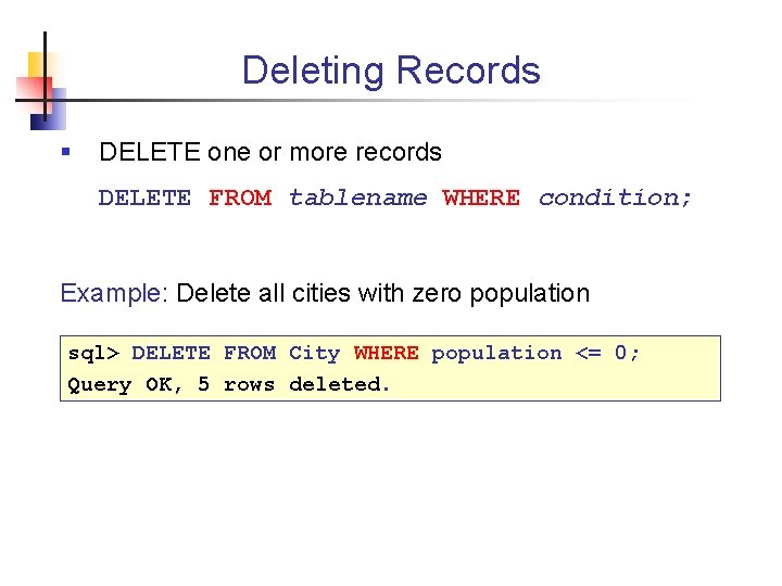 Deleting Records § DELETE one or more records DELETE FROM tablename WHERE condition; Example: