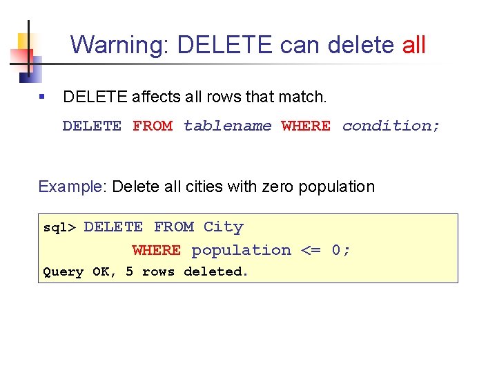 Warning: DELETE can delete all § DELETE affects all rows that match. DELETE FROM