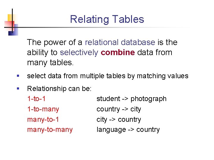 Relating Tables The power of a relational database is the ability to selectively combine