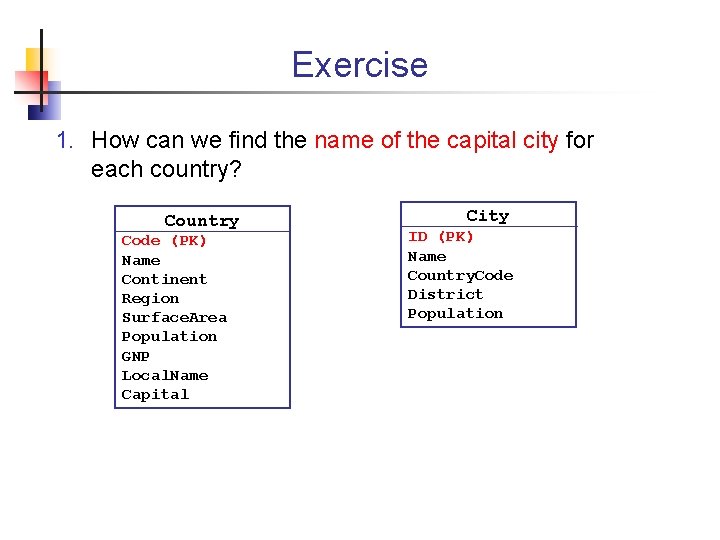 Exercise 1. How can we find the name of the capital city for each