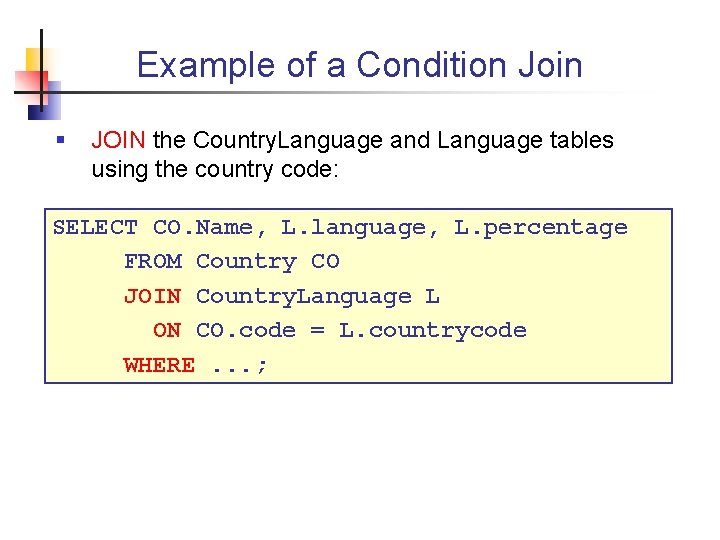 Example of a Condition Join § JOIN the Country. Language and Language tables using