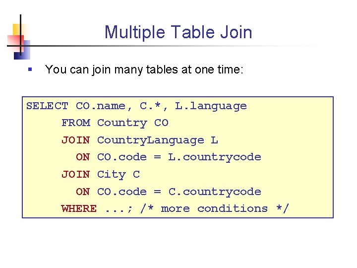 Multiple Table Join § You can join many tables at one time: SELECT CO.