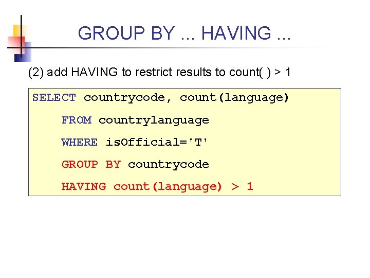 GROUP BY. . . HAVING. . . (2) add HAVING to restrict results to