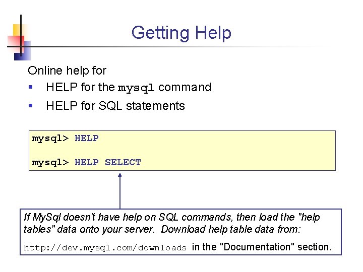 Getting Help Online help for § HELP for the mysql command § HELP for