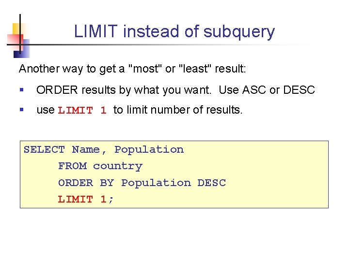 LIMIT instead of subquery Another way to get a "most" or "least" result: §