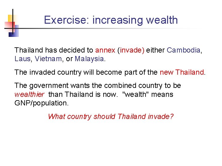 Exercise: increasing wealth Thailand has decided to annex (invade) either Cambodia, Laus, Vietnam, or