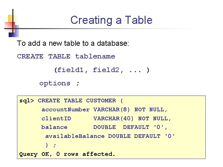 Creating a Table To add a new table to a database: CREATE TABLE tablename