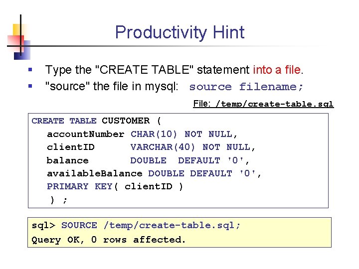 Productivity Hint § § Type the "CREATE TABLE" statement into a file. "source" the