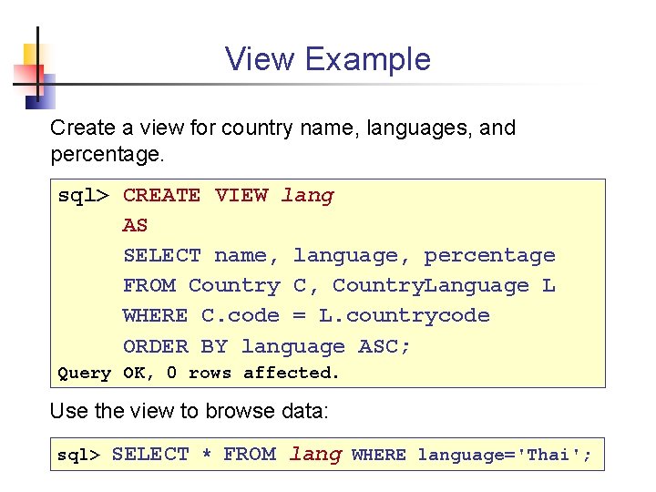 View Example Create a view for country name, languages, and percentage. sql> CREATE VIEW