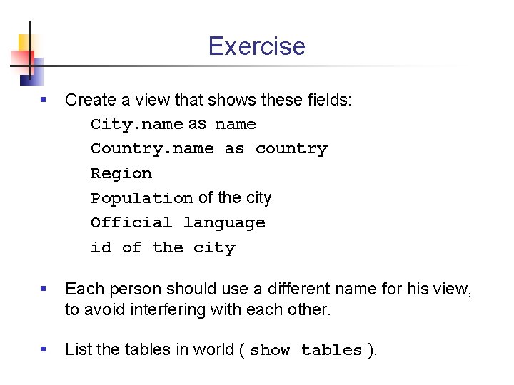 Exercise § Create a view that shows these fields: City. name as name Country.