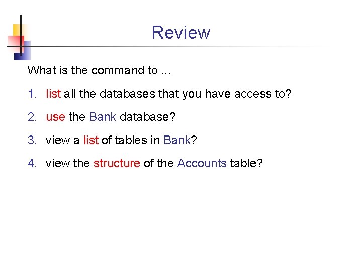 Review What is the command to. . . 1. list all the databases that