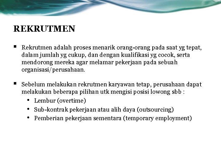 REKRUTMEN § Rekrutmen adalah proses menarik orang-orang pada saat yg tepat, dalam jumlah yg