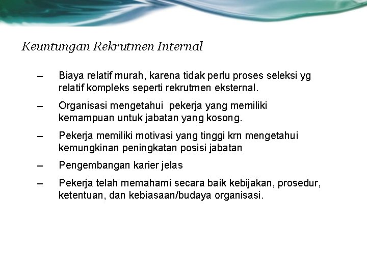 Keuntungan Rekrutmen Internal – Biaya relatif murah, karena tidak perlu proses seleksi yg relatif