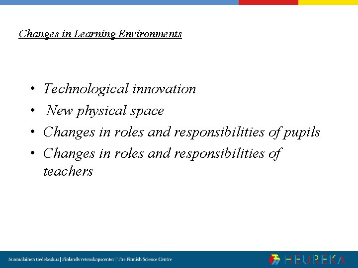 Changes in Learning Environments • • Technological innovation New physical space Changes in roles