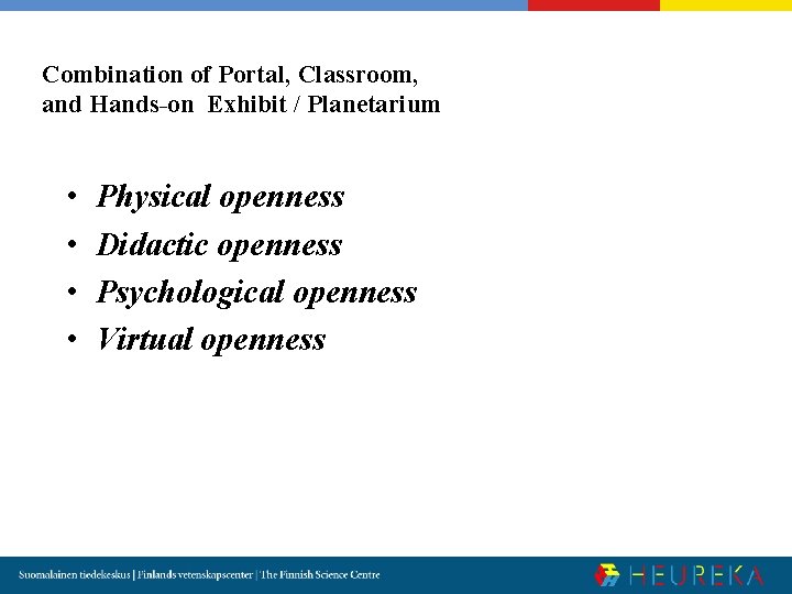 Combination of Portal, Classroom, and Hands-on Exhibit / Planetarium • • Physical openness Didactic