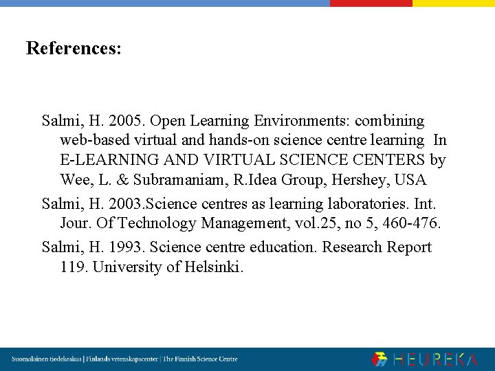 References: Salmi, H. 2005. Open Learning Environments: combining web-based virtual and hands-on science centre