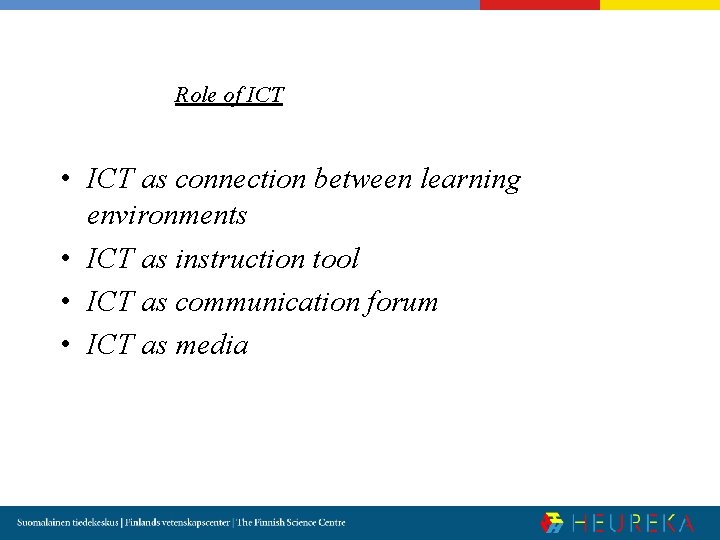 Role of ICT • ICT as connection between learning environments • ICT as instruction