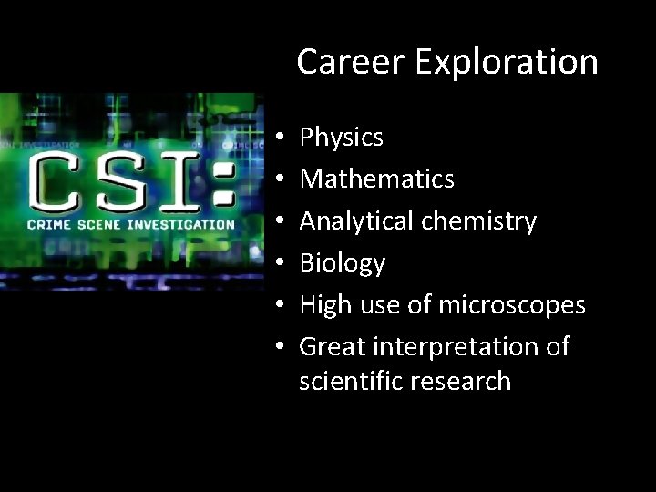 Career Exploration • • • Physics Mathematics Analytical chemistry Biology High use of microscopes