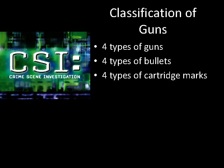 Classification of Guns • 4 types of guns • 4 types of bullets •