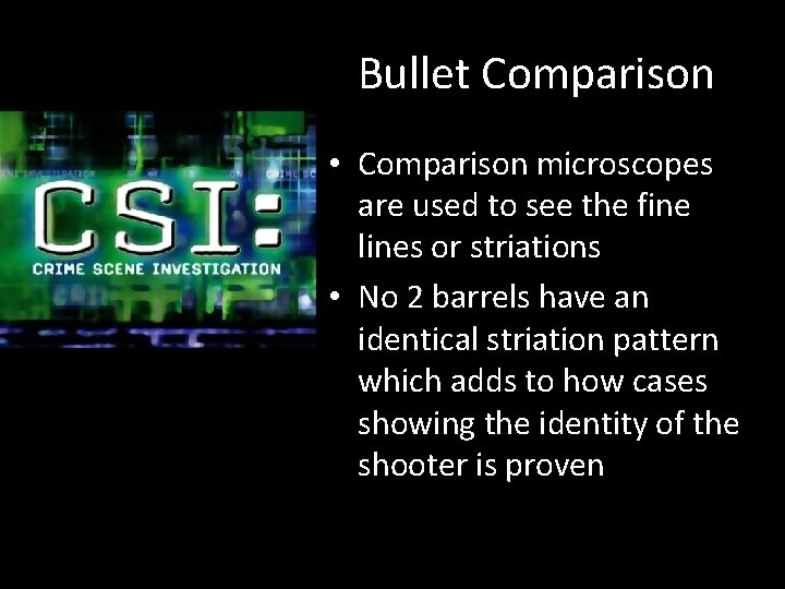 Bullet Comparison • Comparison microscopes are used to see the fine lines or striations